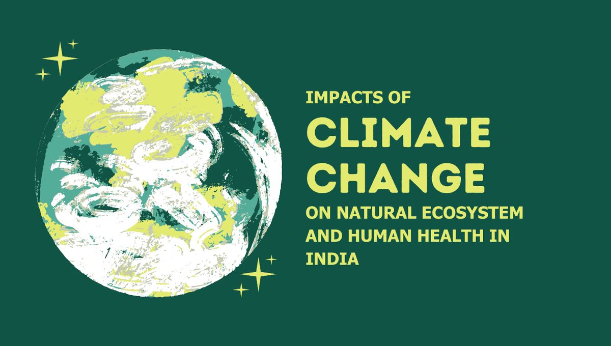 Impacts of Climate Change on Natural Ecosystem and Human Health in India-