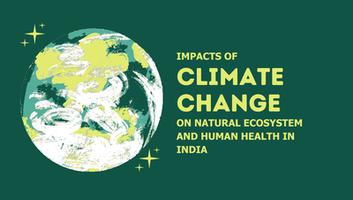 Impacts of Climate Change on Natural Ecosystem and Human Health in India